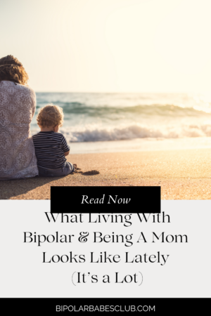 What Living With Bipolar Looks Like Lately (It’s a Lot)