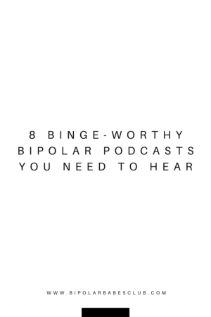 8 Binge-Worthy Bipolar Podcasts You Need To Hear
