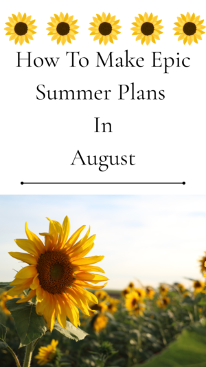 It’s Not Too Late! 100 Epic Summer Plans You Can Make Right Now