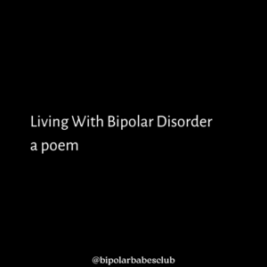 Living With Bipolar Disorder – A Poem