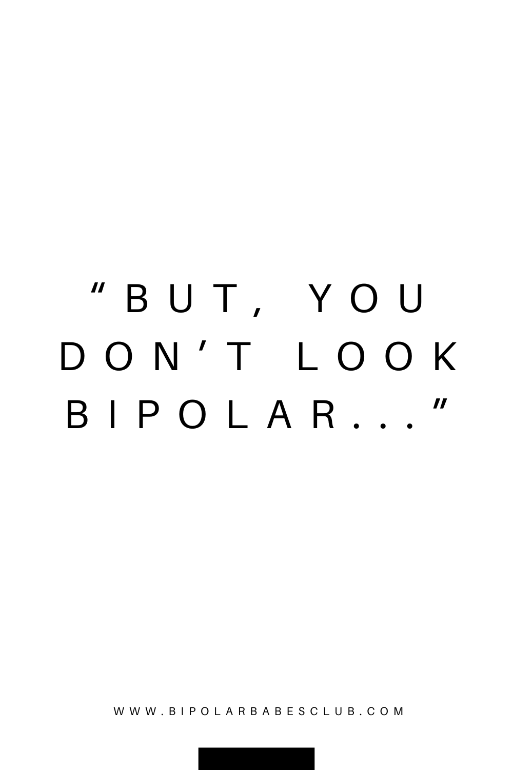 Invisible Illness: Why People Say ‘You Don’t Look Bipolar
