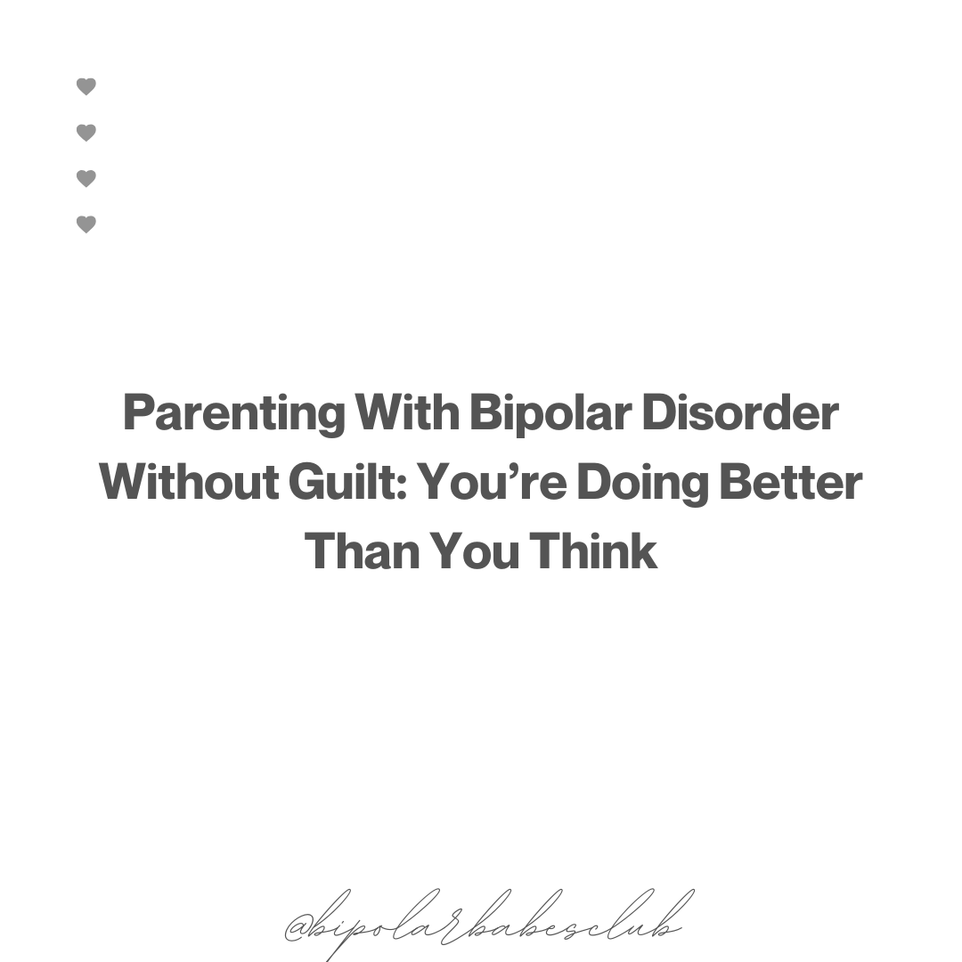 Parenting With Bipolar Disorder Without Guilt: You’re Doing Better Than You Think