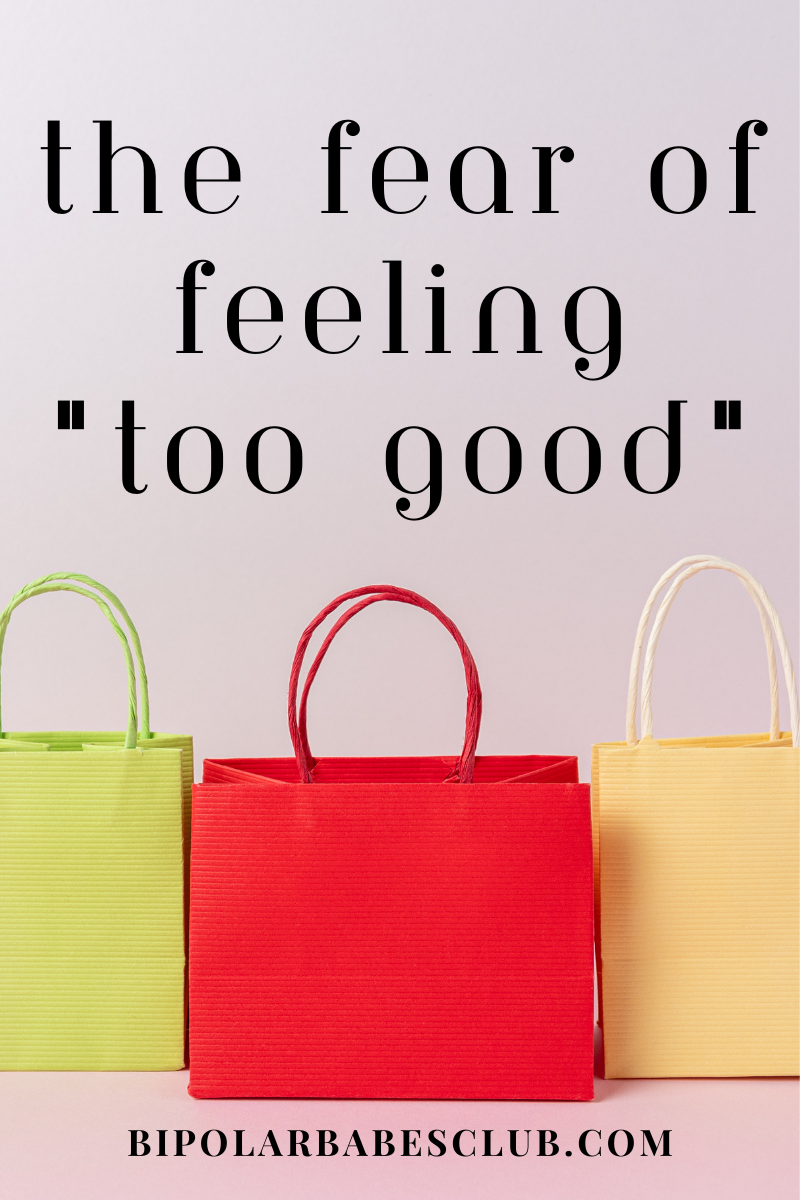 The Fear of Feeling “Too Good”