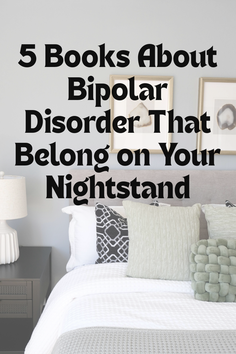 5 Books About Bipolar Disorder That Belong on Your Nightstand